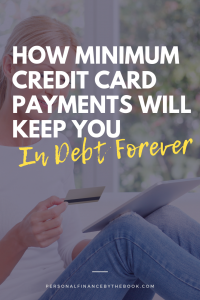 How Minimum Credit Card Payments Will Keep You In Debt Forever