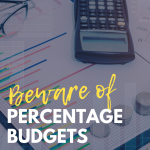 Beware of Percentage Budgets