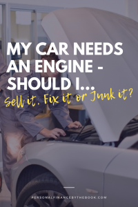 My Car Needs an Engine, Should I...Sell it, Fix it, or Junk it?