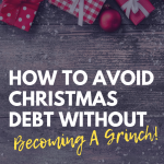 How to Avoid Christmas Debt without becoming a Grinch