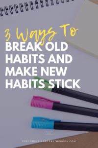 3 Ways to Break Old Habits and Make New Habits Stick