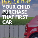 How to Help Your Child Purchase That First Car