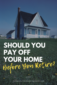 Should You Pay Off Your Home Before You Retire?