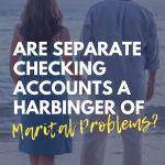 Are Separate Checking Accounts a Harbinger of Marital Problems