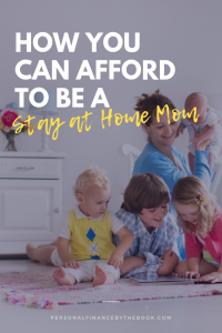 How You Can Afford to be a Stay at Home Mom