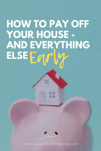 How to Pay Off Your House and Everything Else Early