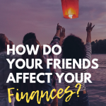 How do Your Friends Affect Your Finances